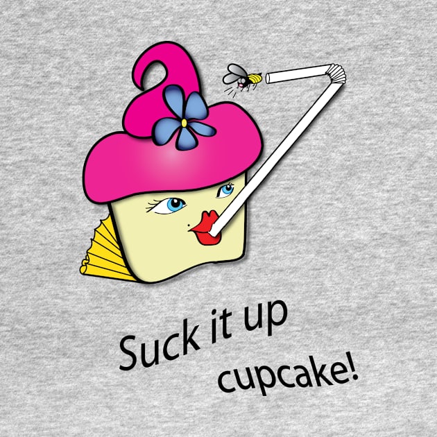 Suck it up cupcake! by Teelicious